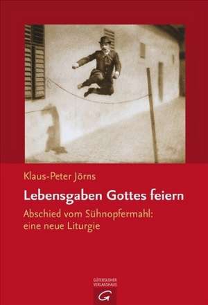 Lebensgaben Gottes feiern de Klaus-Peter Jörns