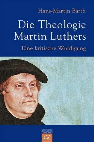 Die Theologie Martin Luthers de Hans-Martin Barth