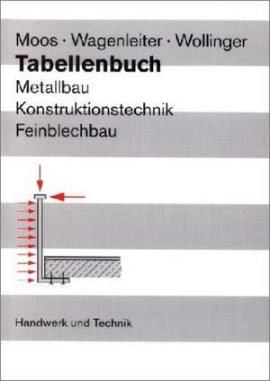 Tabellenbuch Metallbau, Konstruktionstechnik, Feinblechbau de Josef Moos