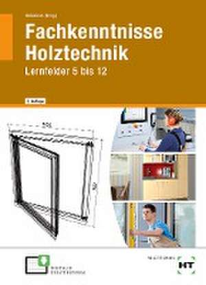 Fachkenntnisse Holztechnik Lernfelder 5 bis 12 de Erich Heidsieck