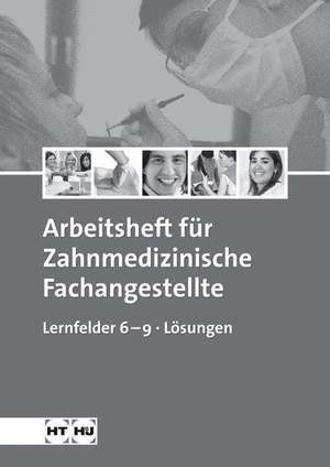 Arbeitsheft für Zahnmedizinische Fachangestellte Lernfelder 6-9. Lösungen de Stefan Kurbjuhn