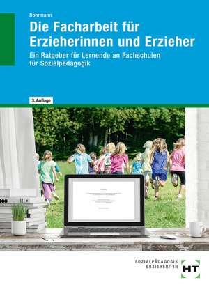 Die Facharbeit für Erzieherinnen und Erzieher de Wolfgang Dohrmann