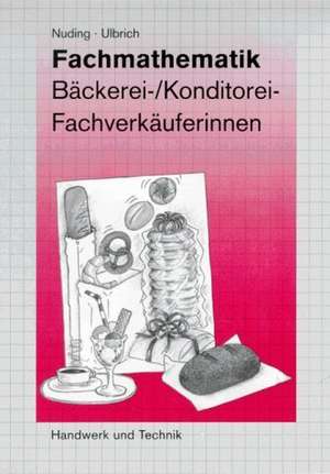 Fachmathematik für Fachverkäufer/-innen im Lebensmittelhandwerk. Verkauf in Bäckerei und Konditorei de Helmut Nuding