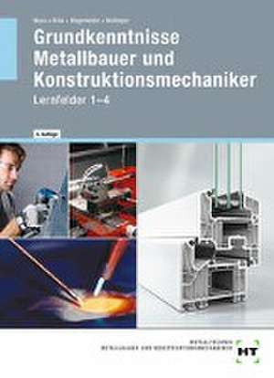 Grundkenntnisse Metallbauer und Konstruktionsmechaniker. Lehrbuch - Lernfelder 1-4 de Peter Wollinger