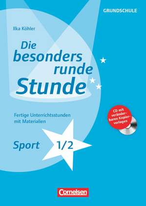 Die besonders runde Stunde Grundschule: Sport Klasse 1/2 de Ilka Köhler