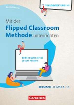 Mit der Flipped Classroom-Methode unterrichten - Selbstorganisiertes Lernen fördern - Spanisch - Klasse 5-13 de Mareike Gloeckner