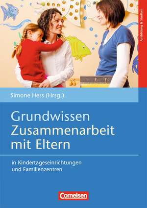 Grundwissen Zusammenarbeit mit Eltern in Kindertageseinrichtungen und Familienzentren de Simone Hess