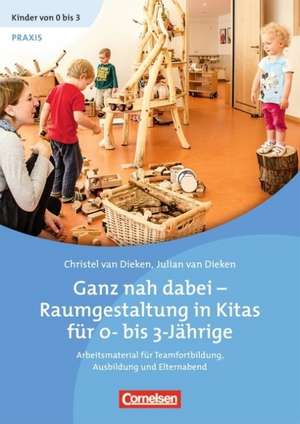 Kinder von 0 bis 3 - Film. Ganz nah dabei - Raumgestaltung in Kitas für 0-bis 3-Jährige de Christel Dieken