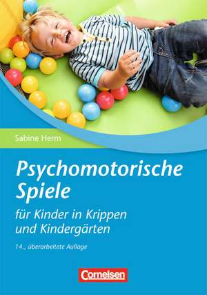 Psychomotorische Spiele für Kinder in Krippen und Kindergärten de Sabine Herm