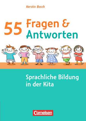 55 Fragen & 55 Antworten: Sprachliche Bildung in der Kita de Kerstin Bosch