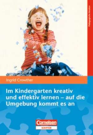 Im Kindergarten kreativ und effektiv lernen - auf die Umgebeung kommt es an de Ingrid Crowther