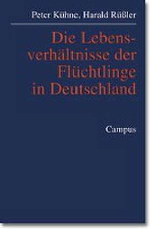 Die Lebensverhältnisse der Flüchtlinge in Deutschland de Peter Kühne