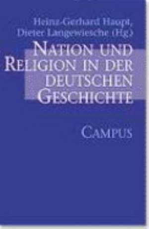 Nation und Religion in der deutschen Geschichte de Heinz-Gerhard Haupt