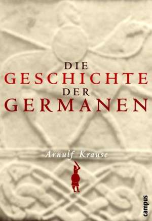 Die Geschichte der Germanen de Arnulf Krause