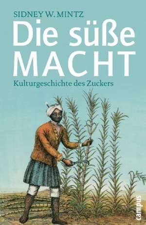 Die süße Macht de Sidney W. Mintz