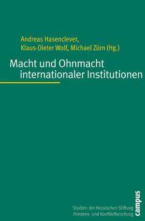 Macht und Ohnmacht internationaler Institutionen de Andreas Hasenclever