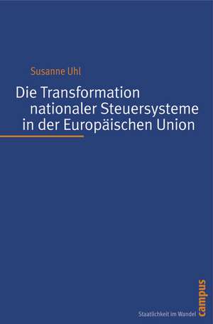 Die Transformation nationaler Steuersysteme in der Europäischen Union de Susanne Uhl