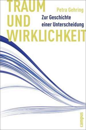 Traum und Wirklichkeit de Petra Gehring