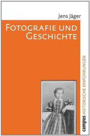 Fotografie und Geschichte de Jens Jäger