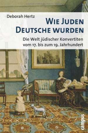 Wie Juden Deutsche wurden de Deborah Hertz