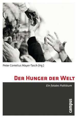 Der Hunger der Welt de Peter Cornelius Mayer-Tasch