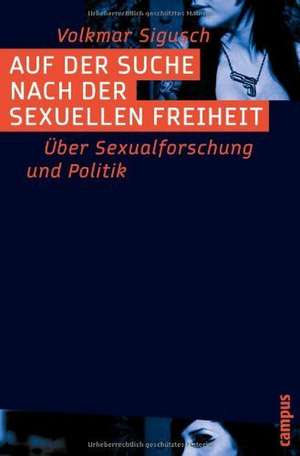 Auf der Suche nach der sexuellen Freiheit de Volkmar Sigusch