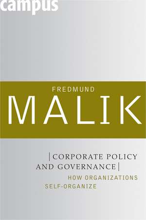 Corporate Policy and Governance: How Organizations Self-Organize de Fredmund Malik