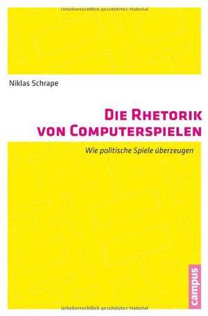 Die Rhetorik von Computerspielen de Niklas Schrape