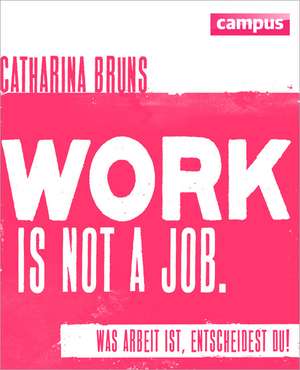 work is not a job (pinke Ausgabe) de Catharina Bruns