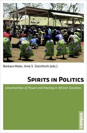 Spirits in Politics: Uncertainties of Power and Healing in African Societies de Barbara Meier