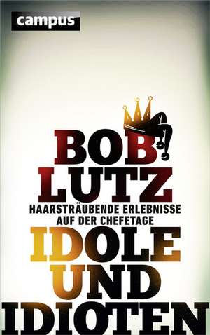 Idole und Idioten de Bob Lutz