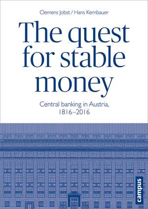 The Quest for Stable Money: Central Banking in Austria, 1816-2016 de Clemens Jobst