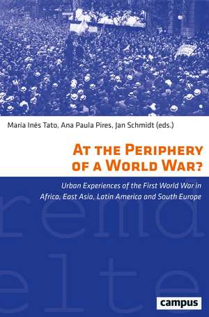 At the Periphery of a World War?: Urban Experiences of the First World War in Africa, East Asia, Latin America and South Europe de María Inés Tato