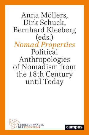 Nomad Properties: Political Anthropologies of Nomadism from the 18th Century until Today de Anna Möllers