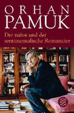 Der naive und der sentimentalische Romancier de Orhan Pamuk