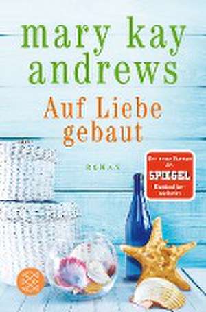 Auf Liebe gebaut de Mary Kay Andrews