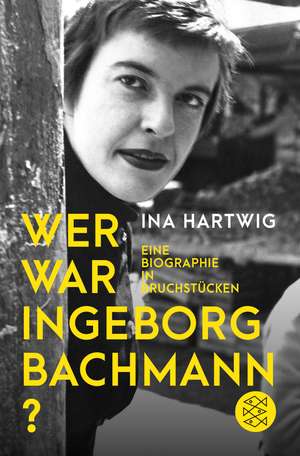 Wer war Ingeborg Bachmann? de Ina Hartwig