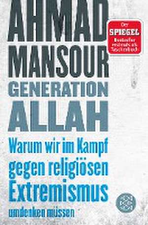 Generation Allah. Warum wir im Kampf gegen religiösen Extremismus umdenken müssen de Ahmad Mansour