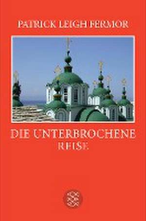 Die unterbrochene Reise de Patrick Leigh Fermor