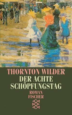 Der achte Schöpfungstag de Thornton Wilder