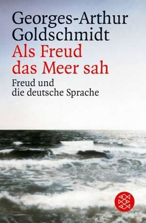 Als Freud das Meer sah de Georges-Arthur Goldschmidt