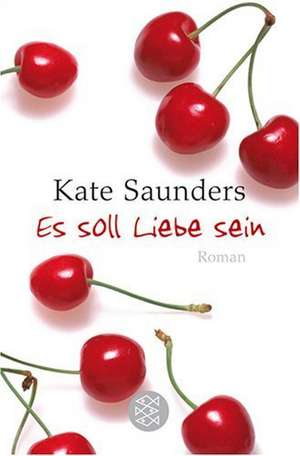 Es soll Liebe sein de Kate Saunders