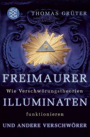 Freimaurer, Illuminaten und andere Verschwörer de Thomas Grüter