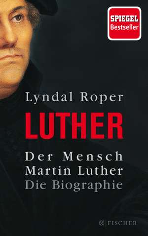 Der Mensch Martin Luther de Lyndal Roper