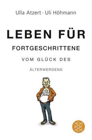 Leben für Fortgeschrittene: Vom Glück des Älterwerdens de Ulla Atzert