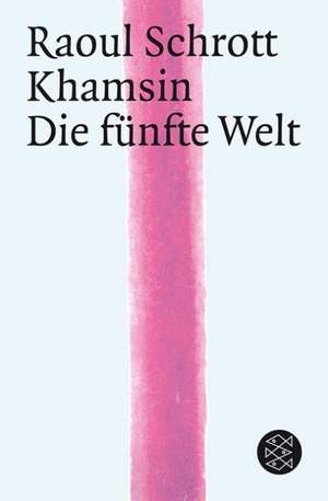 Khamsin / Die Fünfte Welt de Raoul Schrott