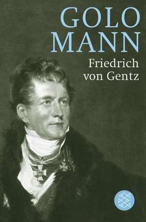 Friedrich von Gentz de Golo Mann