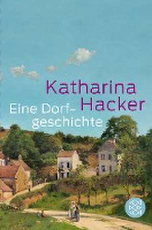 Eine Dorfgeschichte de Katharina Hacker