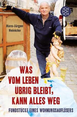 Was vom Leben übrig bleibt, kann alles weg de Hans-Jürgen Heinicke