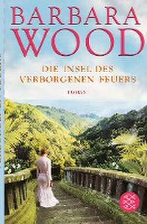 Die Insel des verborgenen Feuers de Barbara Wood